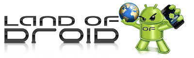 Land of Droid � Google Android News � ROMS � Phones � Tablets � Opinions � Apps � Reviews